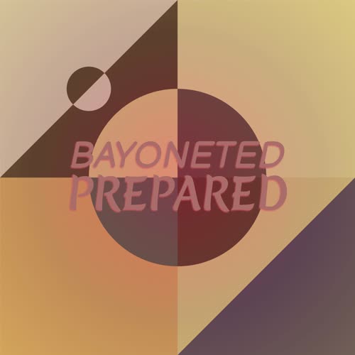 Bayoneted Prepared