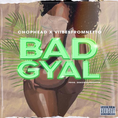 Bad Gyal (feat. Chophead) [Explicit]