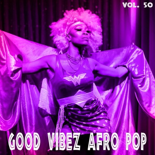 Good Vibez Afro Pop, Vol. 50