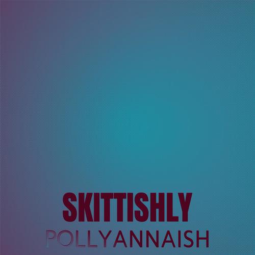 Skittishly Pollyannaish