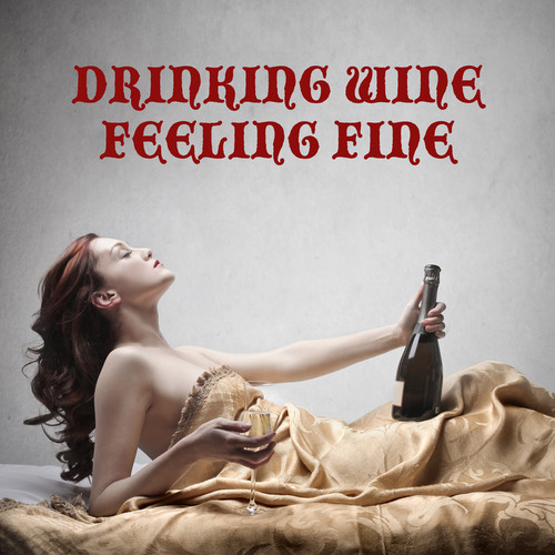 Drinking Wine Feeling Fine (Explicit)