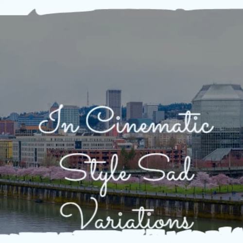 In Cinematic Style Sad Variations