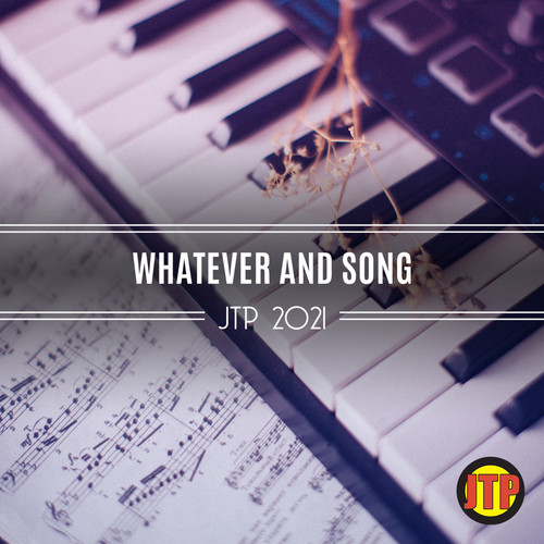 Whatever And Song Jtp 2021