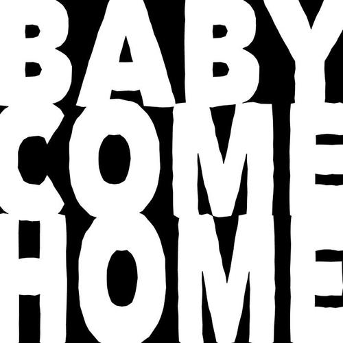 Baby Come Home 2013