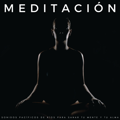 Meditación: Sonidos Pacíficos De Ríos Para Sanar Tu Mente Y Tu Alma