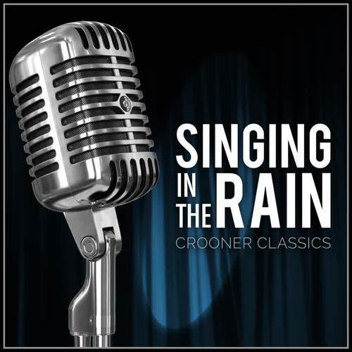 Singing in the Rain: Crooner Classics