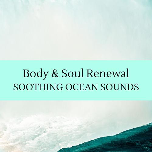 Body & Soul Renewal - Soothing Ocean Sounds