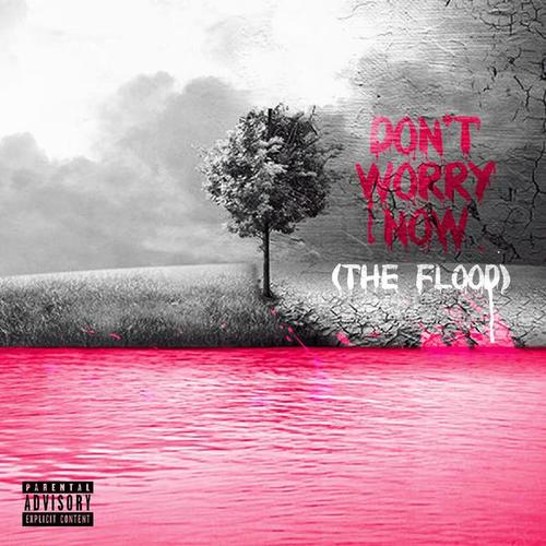 Don't Worry Now (The Flood)