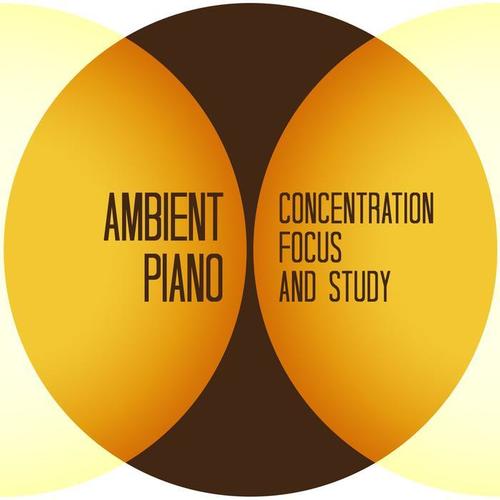 Ambient Piano: Concentration, Focus and Study