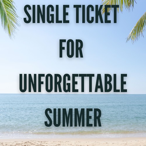 Single Ticket for Unforgettable Summer