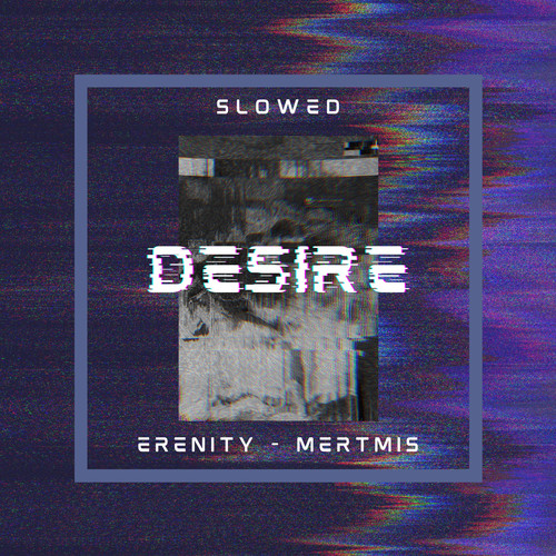 Desire (Slowed)