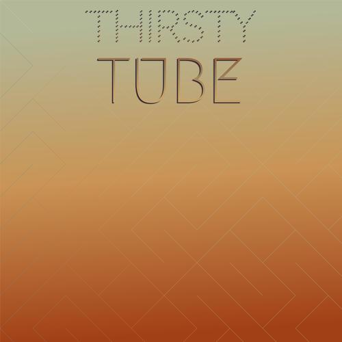 Thirsty Tube