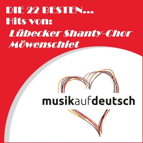 Die 22 besten... Hits von: Lübecker Shanty-Chor Möwenschiet (Musik auf Deutsch)