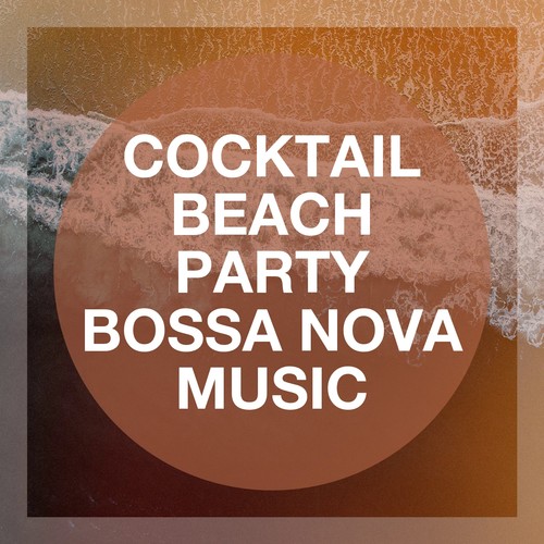 Cocktail Beach Party Bossa Nova Music