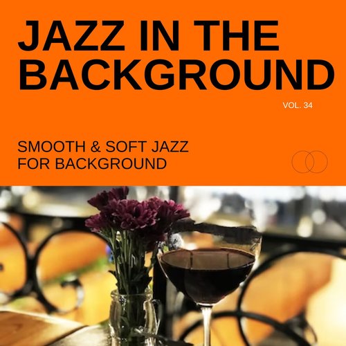 Jazz in the Background: Smooth & Soft Jazz for Background, Vol. 34