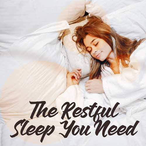 The Restful Sleep You Need - Long Sleep, Beautiful Dreams, Deep Relaxation, Calming Music for Sleep