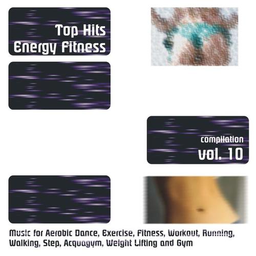 Top Hits Energy Fitness Compilation, Vol. 10 (Music for Aerobic Dance, Exercise, Fitness, Workout, Running, Walking, Step, Acquagym, Weight Lifting and Gym)