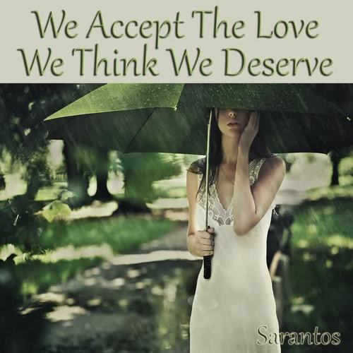 We Accept the Love We Think We Deserve