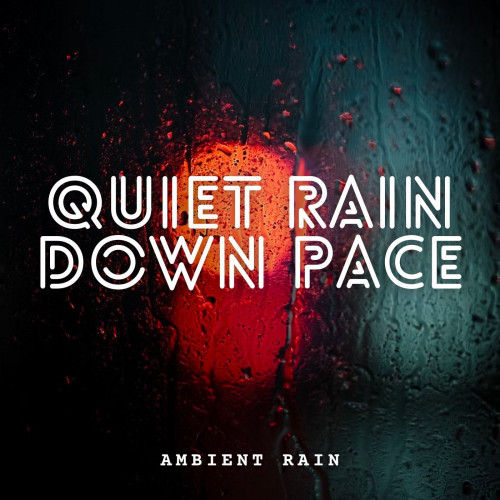 Ambient Rain: Quiet Rain Down Pace