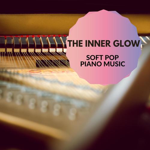 The Inner Glow - Soft Pop Piano Music