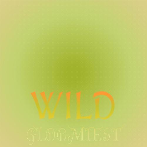 Wild Gloomiest