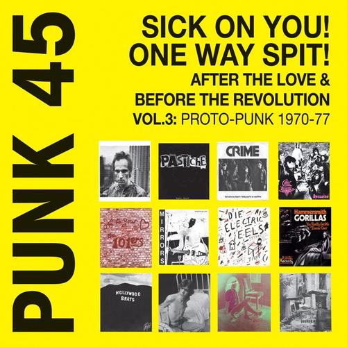 Punk 45: Sick on You! One Way Spit! After the Love & Before the Revolution Vol.3: Proto-Punk 1969-77: Soul Jazz Records