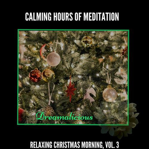 Calming Hours Of Meditation - Relaxing Christmas Morning, Vol. 3