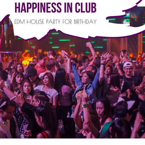 Happiness In Club - EDM House Party For Birthday