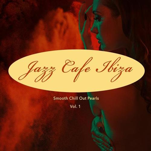 Jazz Cafe Ibiza (Smooth Chill Out Pearls) , Vol. 1