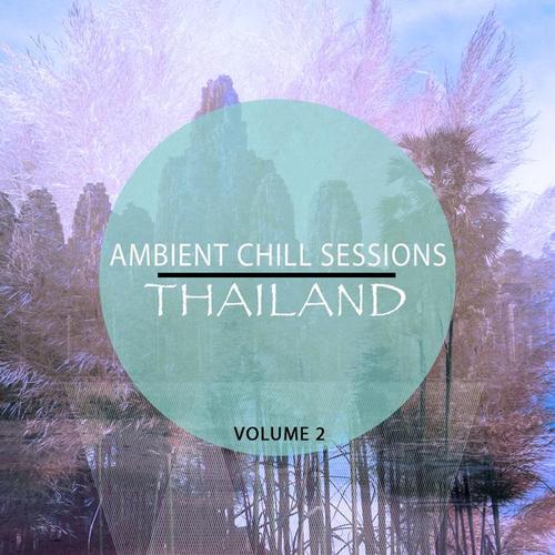 Ambient Chill Sessions - Thailand, Vol. 2 (Calming Electronic Music)