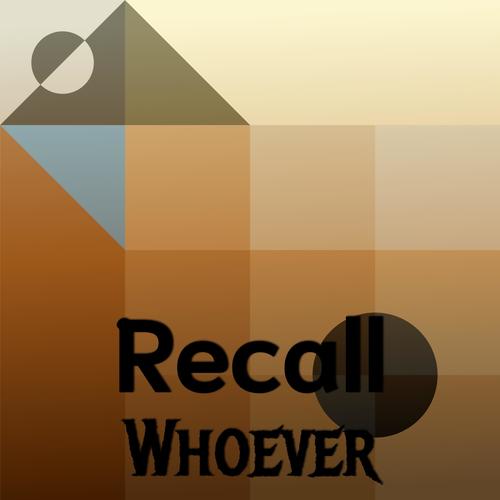 Recall Whoever