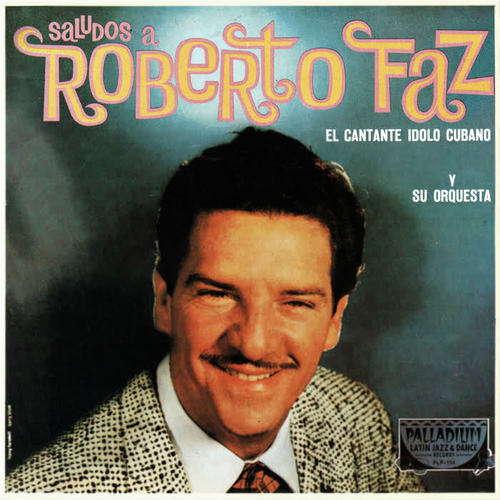 Saludos a Roberto Faz, El Cantante Idolo Cubano y Su Orquesta