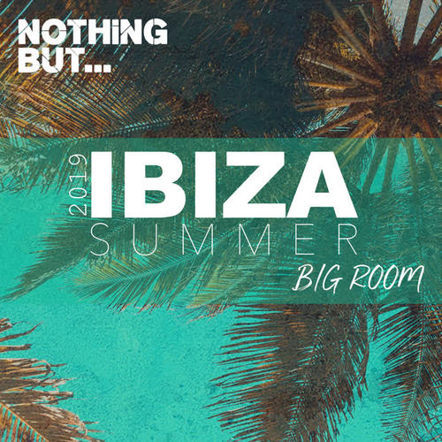 Nothing But... Ibiza Summer 2019 Big Room (Explicit)