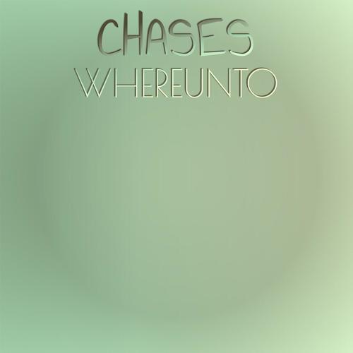 Chases Whereunto