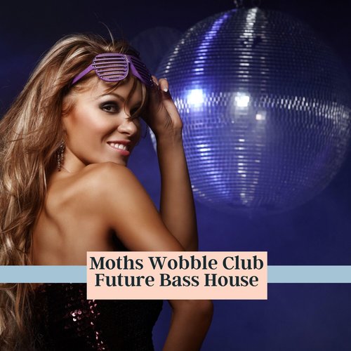 Moths Wobble Club Future Bass House