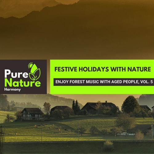 Festive Holidays with Nature - Enjoy Forest Music with Aged People, Vol. 5