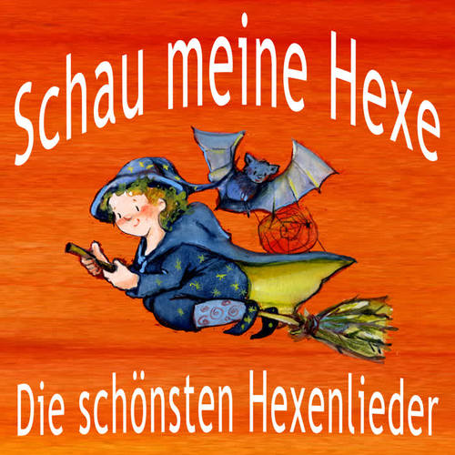 Schau meine Hexe: Die schönsten Hexenlieder