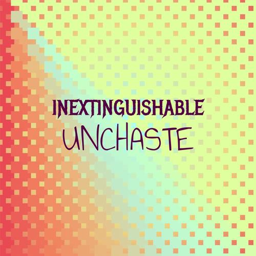 Inextinguishable Unchaste