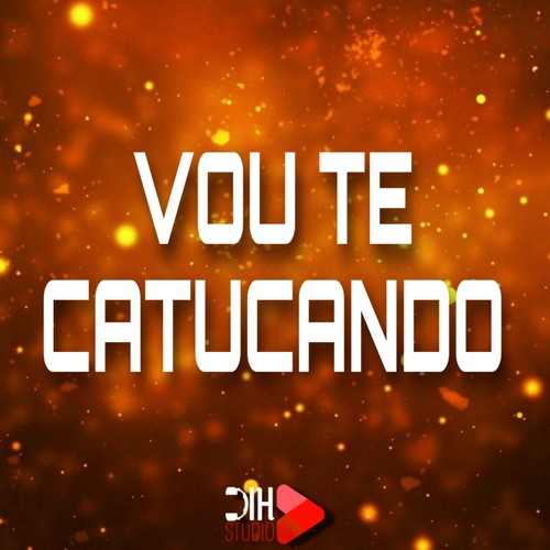 Vou Te Catucando (Explicit)