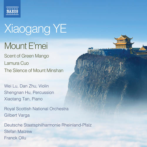 YE, Xiaogang: Mount E'mei / Scent of Green Mango / Lamura Cuo / The Silence of Mount Minshan (Wei Lu, Dan Zhu, Shengnan Hu, Varga, Malzew, Ollu)