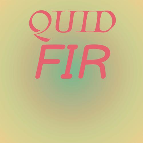 Quid Fir