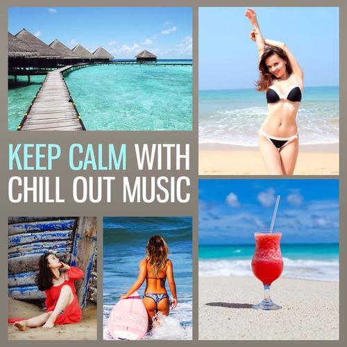 Keep Calm with Chill Out Music – Relaxing Journey, Chill a Bit, Chill Out Sounds, Tropical Beats