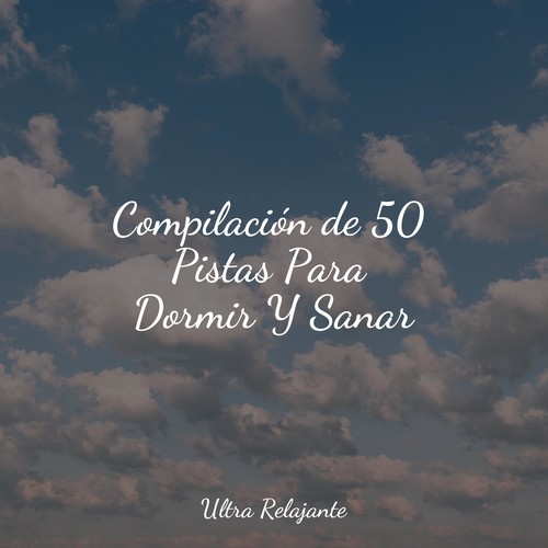 Compilación de 50 Pistas Para Dormir Y Sanar