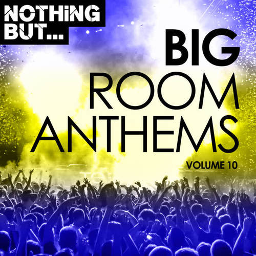 Nothing But... Big Room Anthems, Vol. 10