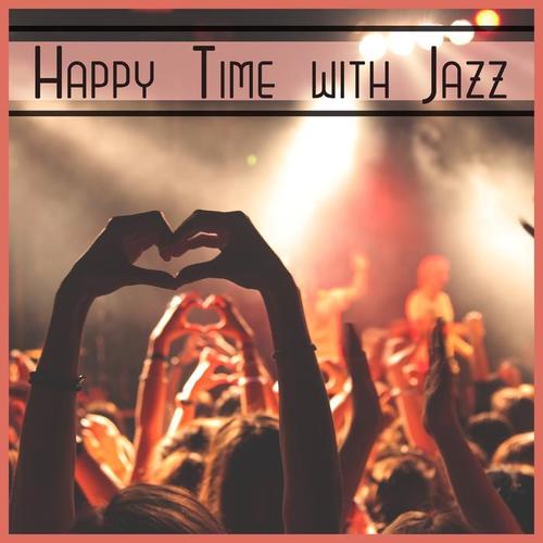 Happy Time with Jazz – Relaxing Saturday Night & Cocktail Party, Positive Energy, Hot Instrumentals Music