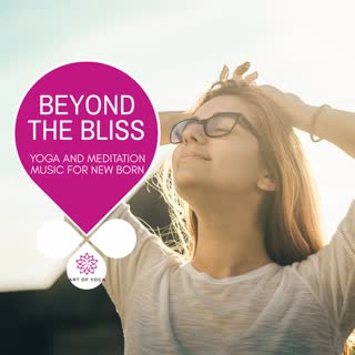 Beyond The Bliss - Yoga And Meditation Music For New Born