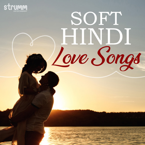 Soft Hindi Love Songs