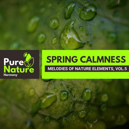 Spring Calmness - Melodies of Nature Elements, Vol.5