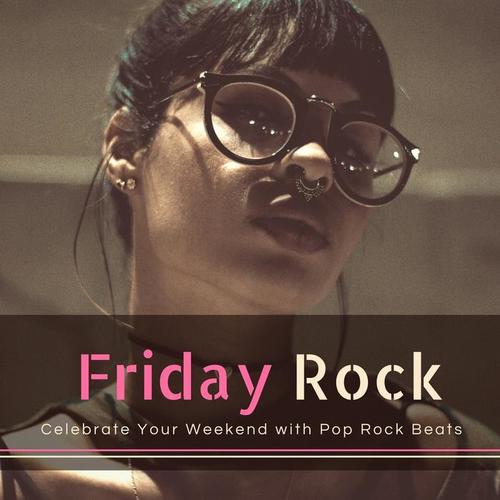 Friday Rock - Celebrate Your Weekend With Pop Rock Beats