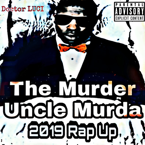 The Murder Uncle Murda 2019 Rap Up (Explicit)